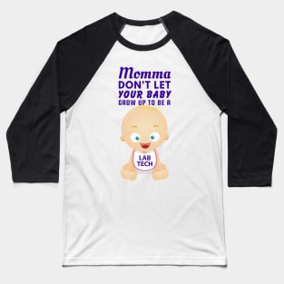 Momma, Don't Let Your Baby Grow Up to Be A Lab Tech Baseball T-Shirt